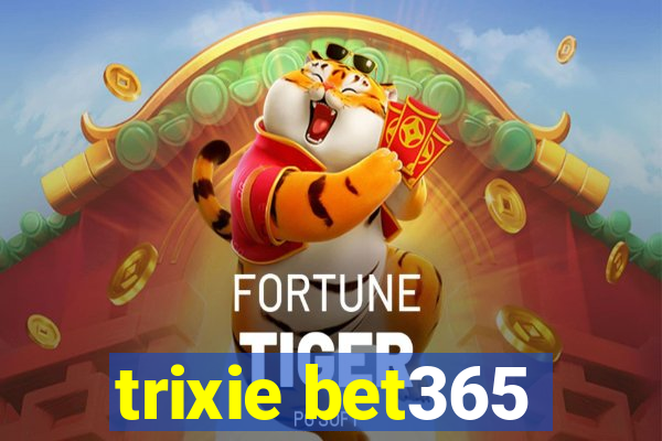 trixie bet365