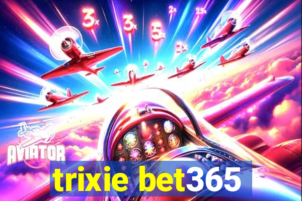 trixie bet365