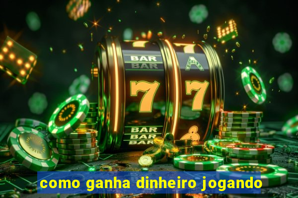 como ganha dinheiro jogando