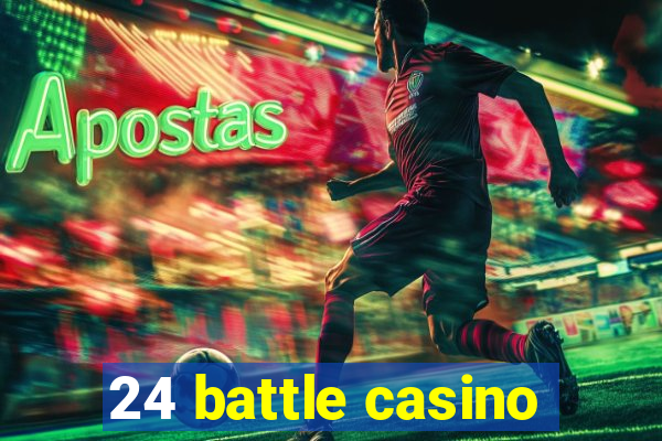 24 battle casino