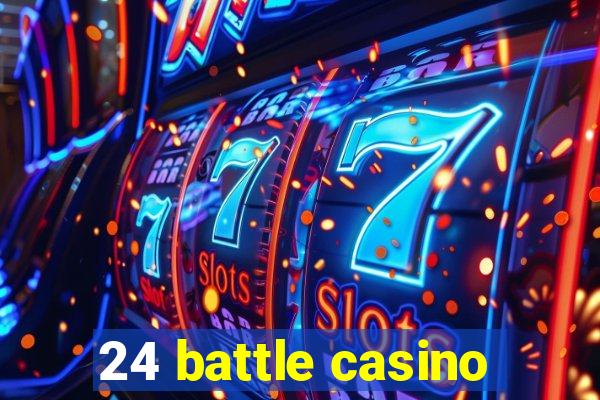 24 battle casino