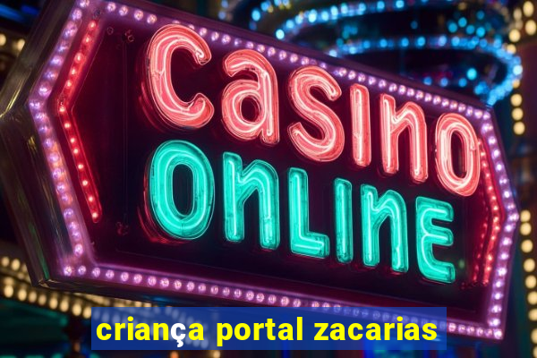 criança portal zacarias