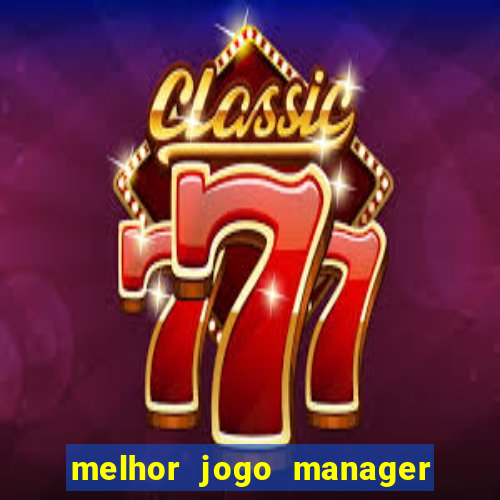 melhor jogo manager de futebol