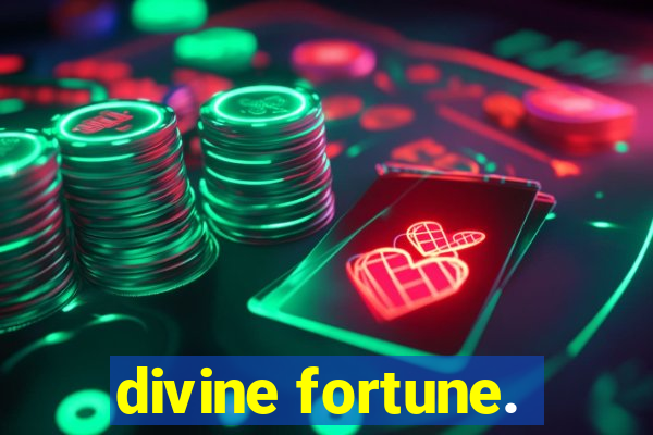 divine fortune.