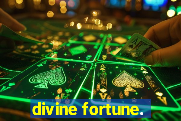 divine fortune.