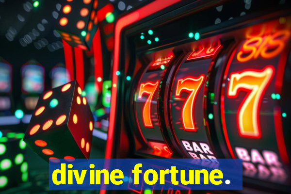 divine fortune.