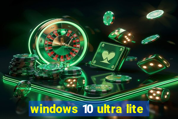 windows 10 ultra lite