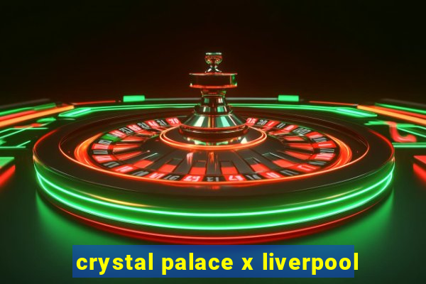 crystal palace x liverpool