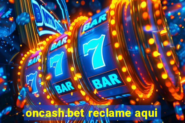 oncash.bet reclame aqui