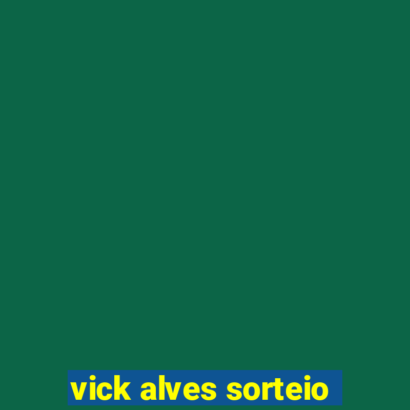 vick alves sorteio