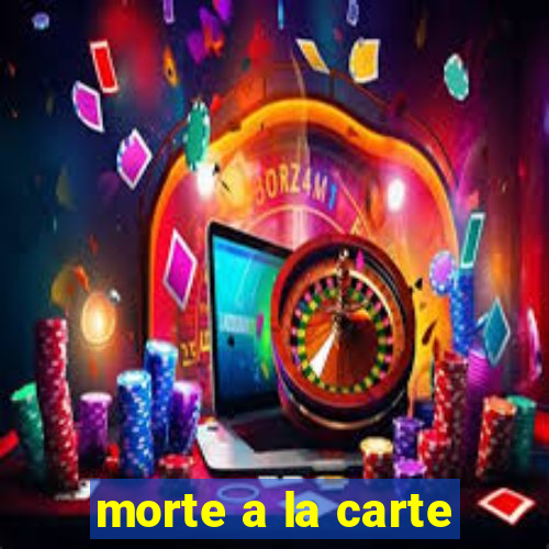 morte a la carte