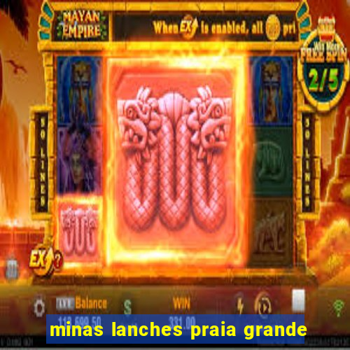 minas lanches praia grande