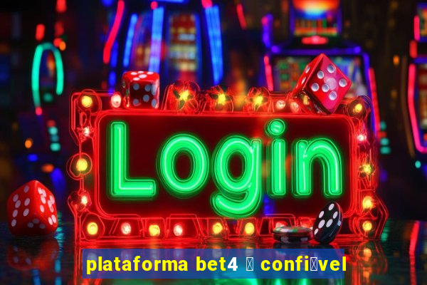 plataforma bet4 茅 confi谩vel