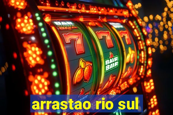 arrastao rio sul