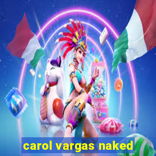 carol vargas naked