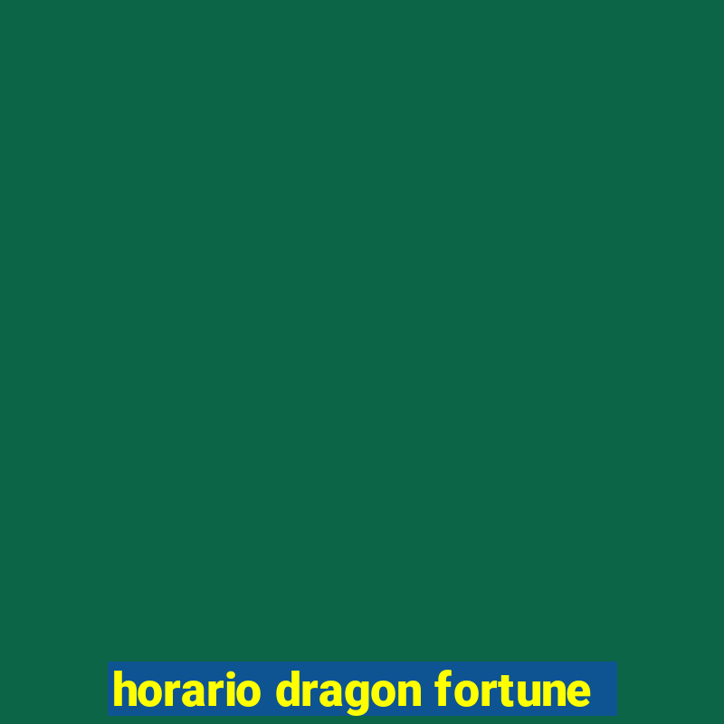 horario dragon fortune