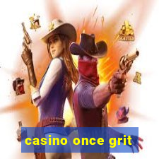 casino once grit