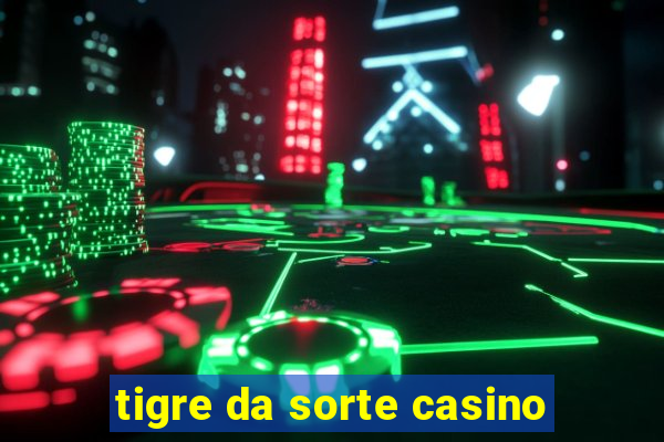 tigre da sorte casino