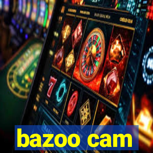 bazoo cam