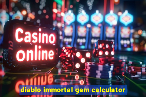 diablo immortal gem calculator