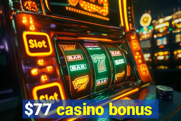 $77 casino bonus