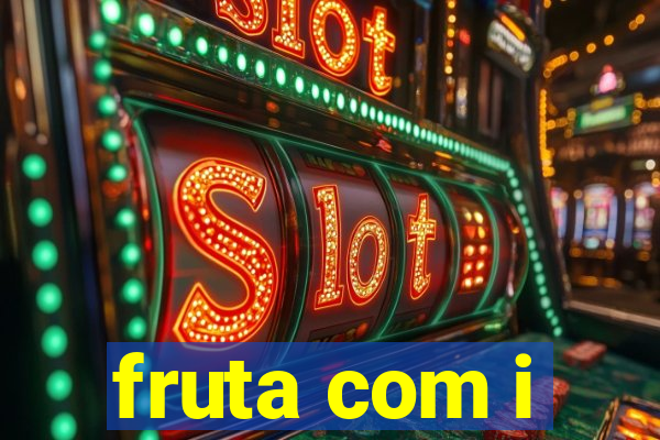 fruta com i