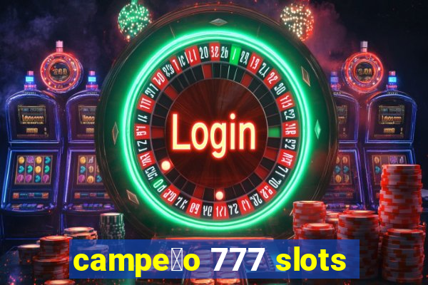 campe茫o 777 slots