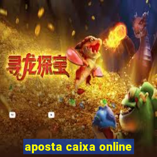 aposta caixa online