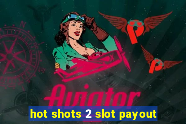 hot shots 2 slot payout