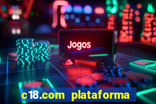 c18.com plataforma de jogos