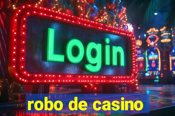 robo de casino