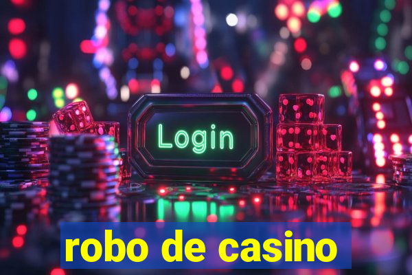 robo de casino