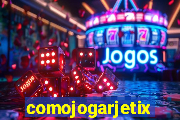 comojogarjetix