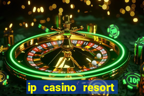 ip casino resort and spa