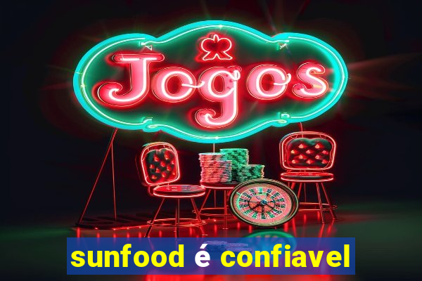 sunfood é confiavel