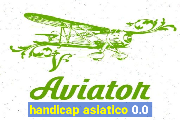 handicap asiatico 0.0