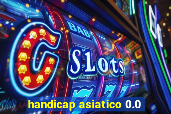 handicap asiatico 0.0