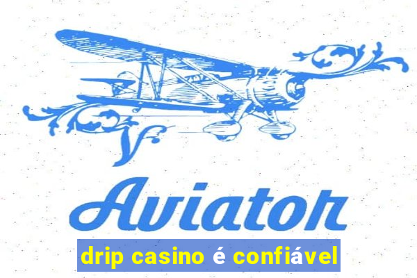 drip casino é confiável