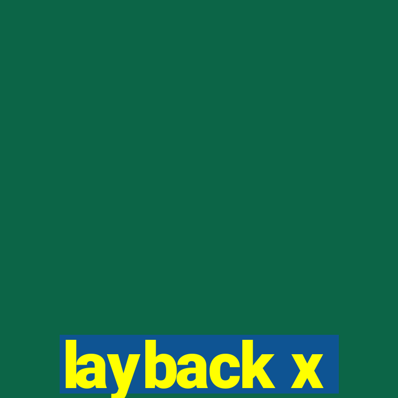 layback x