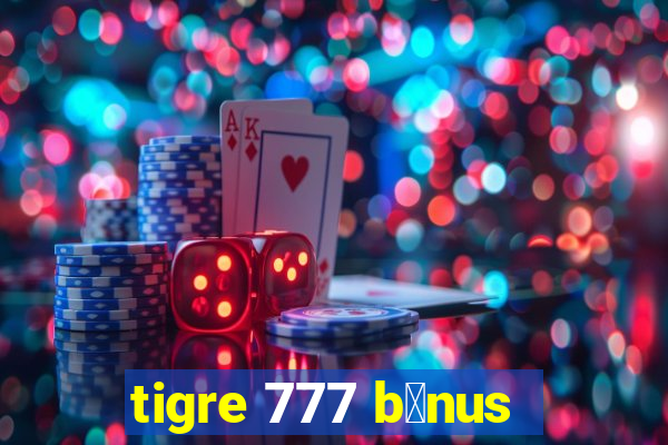 tigre 777 b么nus