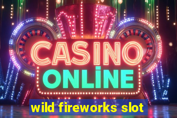 wild fireworks slot