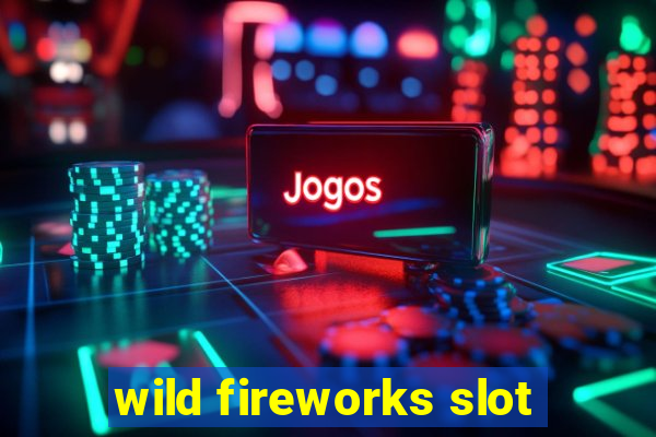 wild fireworks slot