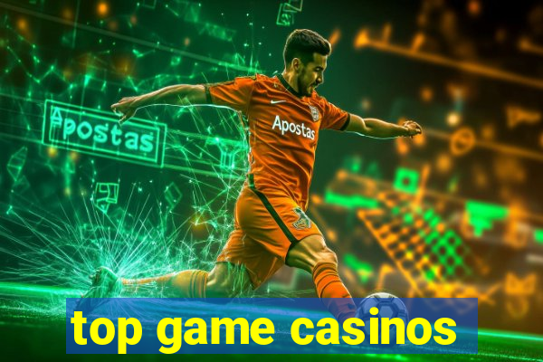 top game casinos