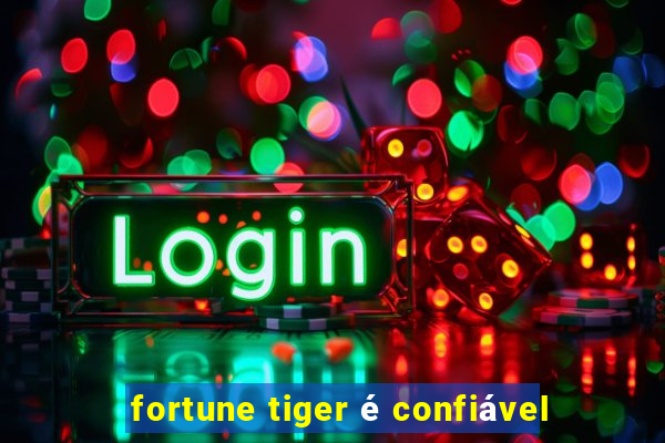 fortune tiger é confiável