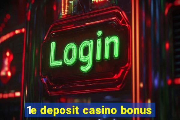 1e deposit casino bonus