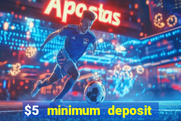 $5 minimum deposit casino ontario