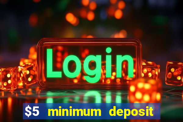 $5 minimum deposit casino ontario