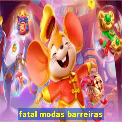 fatal modas barreiras