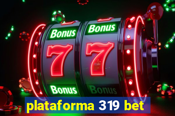 plataforma 319 bet