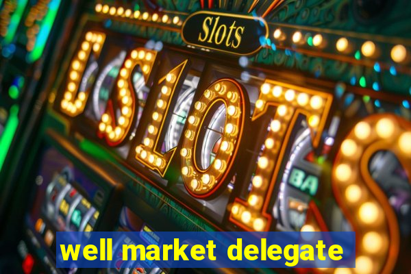 well market delegate